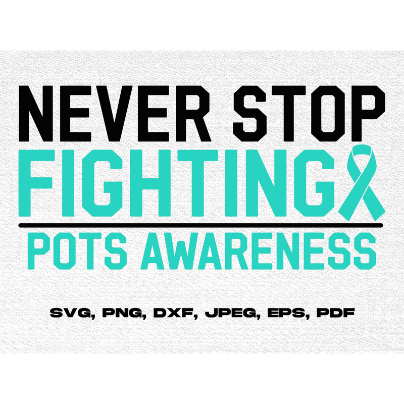 POTS Awareness Svg Png, Never Stop Fighting Svg, POTS Syndrome Svg, Turquoise Ribbon Svg, Dysautonomia Awareness Svg Cricut Sublimation.jpg