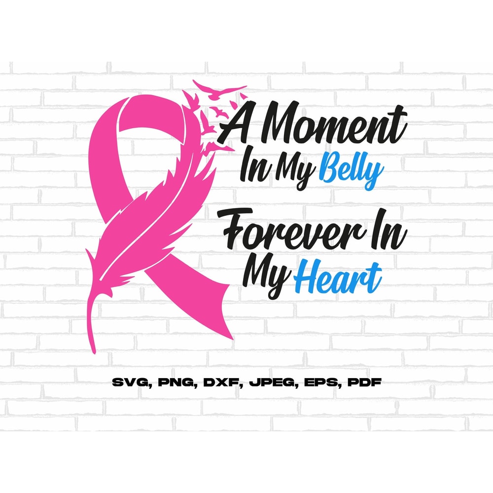 Pregnancy and Infant Loss Awareness Svg Png, A Moment In My Belly Forever In My Heart Svg, Pink & Blue Ribbon Svg Cricut Sublimation Design.jpg