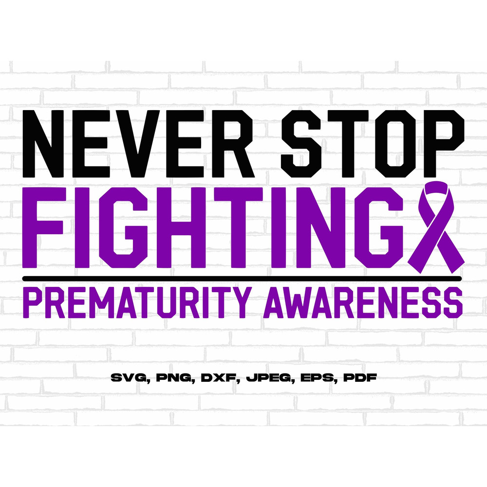 Prematurity Awareness Svg Png, Never Stop Fighting Svg, Purple Ribbon Svg, Preemie Awareness Svg Cricut Sublimation.jpg