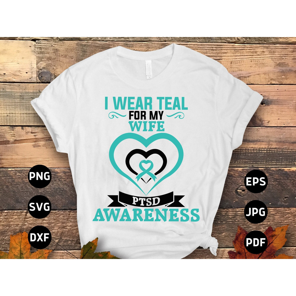 PTSD Awareness Svg Png, I Wear Teal for My Wife Svg, Teal Ribbon Post-traumatic Stress Disorder Svg Cricut File Sublimation Design.jpg