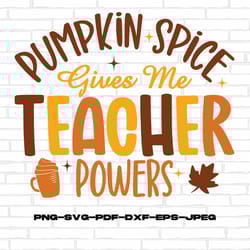 pumpkin spice teacher svg png, pumpkin spice gives me teacher powers svg png, fall teacher svg, fall svg for shirt, fall