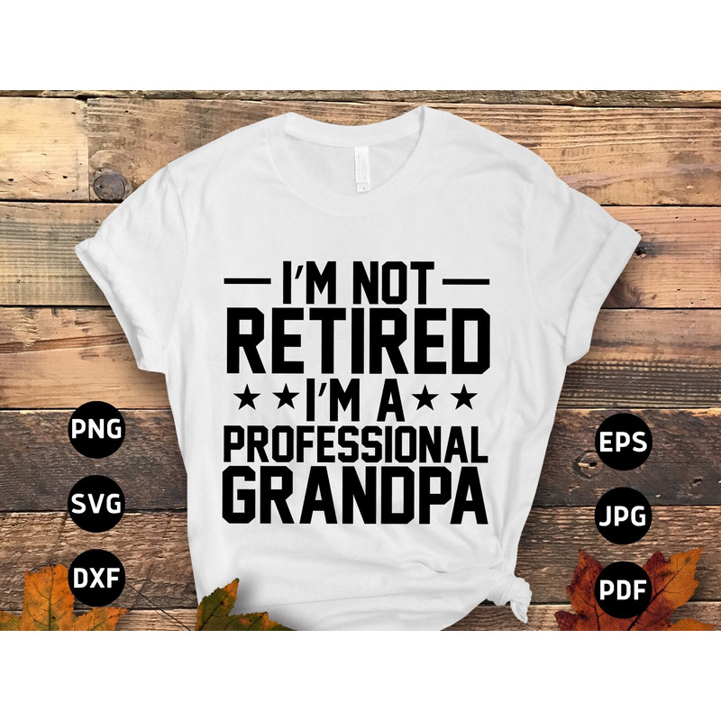 Retirement Grandpa Svg Png, I'm Not Retired I'm Professional Grandpa Svg, Funny Retirement Gifts, Retired Svg Cut File Cricut Sublimation.jpg