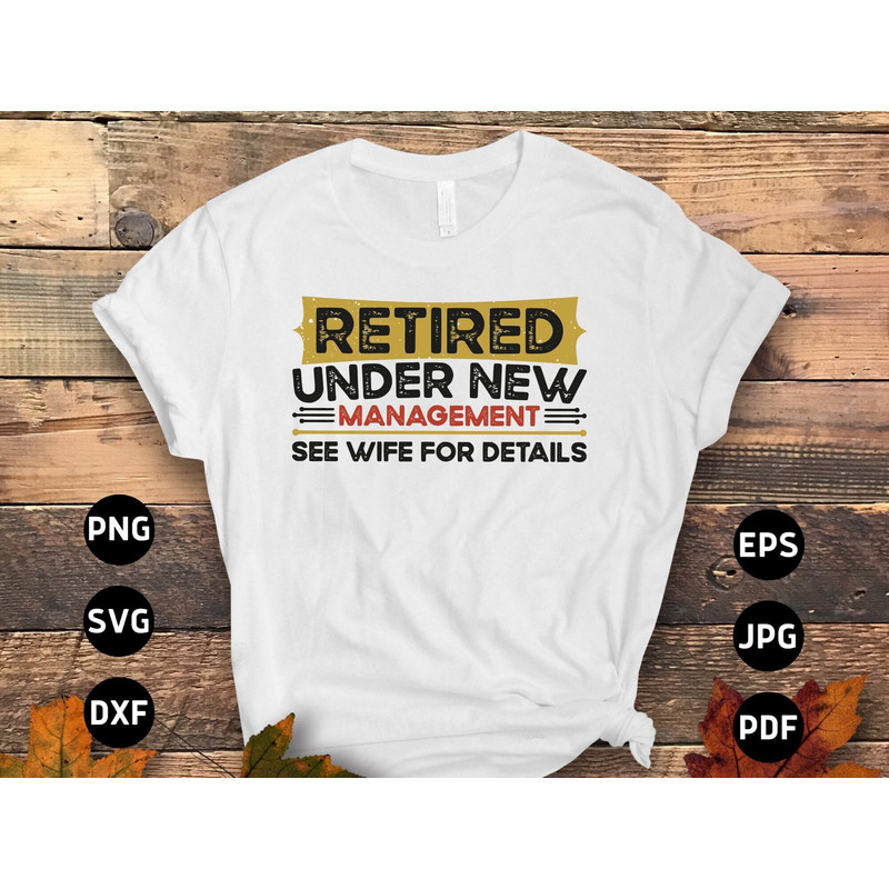 Retirement Husband Svg Png, Retired Under New Management See Wife For Details Svg, Funny Retirement Gifts, Retired Svg Cricut Sublimation.jpg