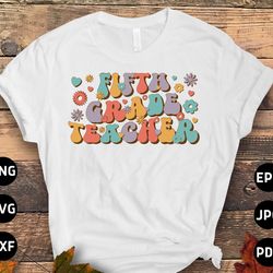 retro 5th grade teacher groovy svg png, 5th grade teacher back to school svg, fifth grade 1st day of school svg cricut s