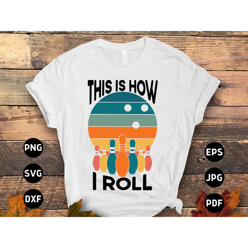 Retro Bowling Svg Png, This is How I Roll Svg, Funny Bowling Lovers Gifts Svg Cut File Cricut Sublimation Design.jpg