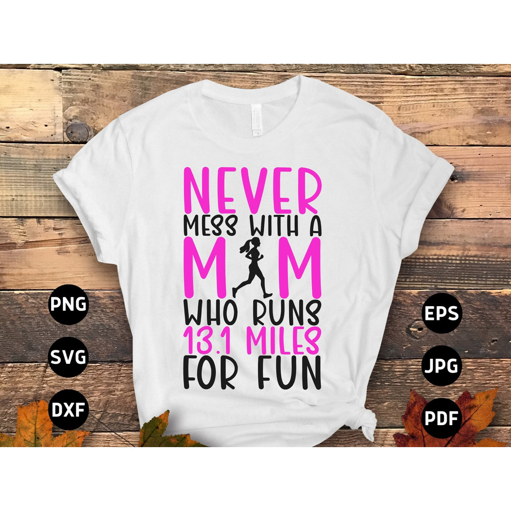 Running Svg Png, Never Mess With a Mom Who Runs 13.1 Miles for Fun Svg, Funny Marathon Runner Gifts Svg Cut File Cricut Sublimation Design.jpg