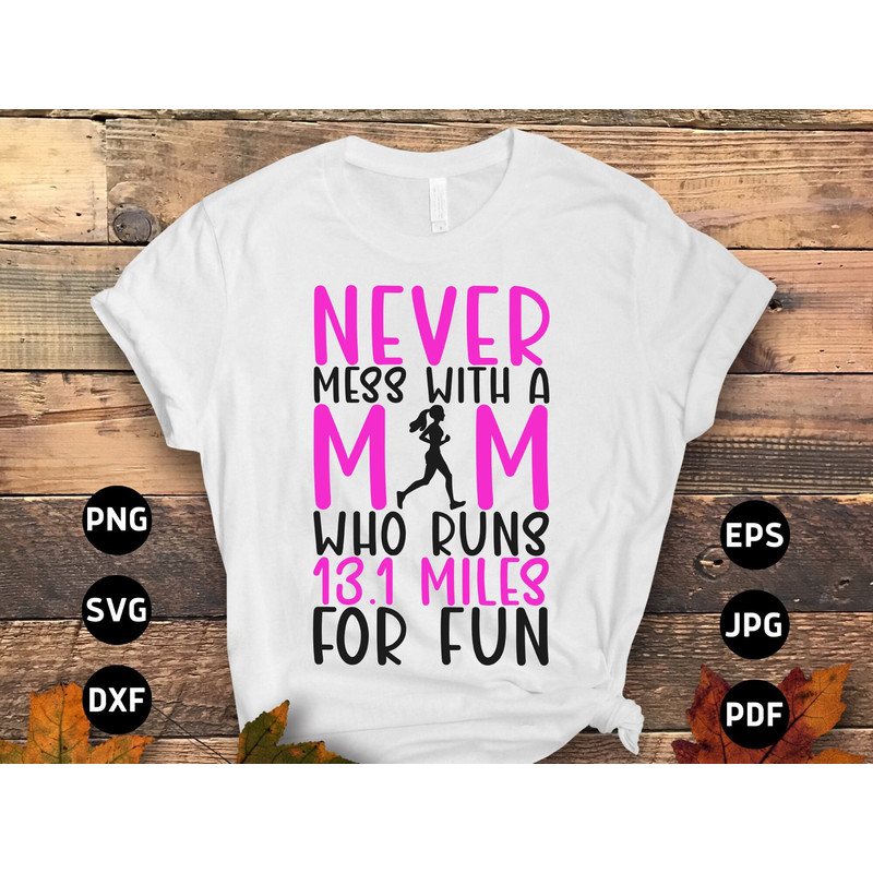 Running Svg Png, Never Mess With a Mom Who Runs 13.1 Miles for Fun Svg, Funny Marathon Runner Gifts Svg Cut File Cricut Sublimation Design.jpg