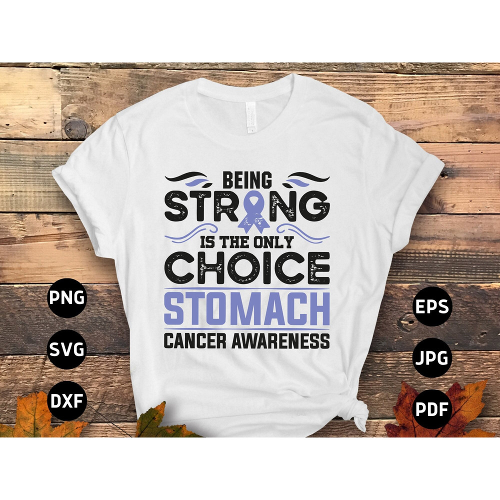 Stomach Cancer Awareness Svg Png, Being Strong Is the Only Choice Svg, Periwinkle Ribbon Svg, Stomach Cancer Svg Cricut Sublimation Design.jpg