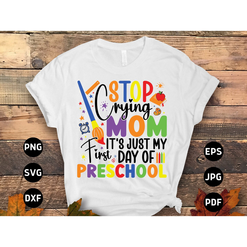 Stop Crying Mom It's Just My 1st Day Of Preschool Svg Png, Preschool Back to School Svg, First 1st Day of School Preschool Svg Sublimation.jpg
