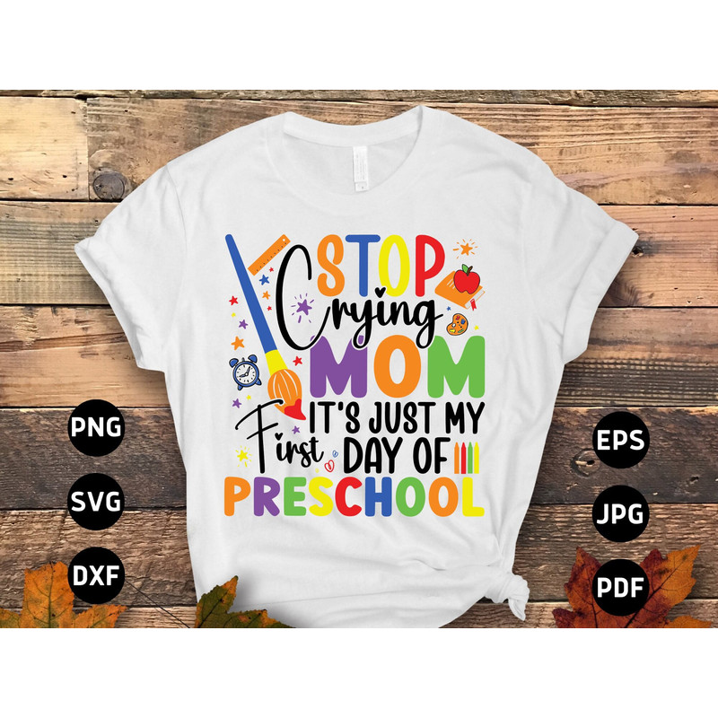 Stop Crying Mom It's Just My 1st Day Of Preschool Svg Png, Preschool Back to School Svg, First 1st Day of School Preschool Svg Sublimation.jpg