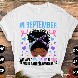 thyroid cancer awareness svg png, in september we wear teal, blue pink svg, thyroid cancer support svg cricut sublimati