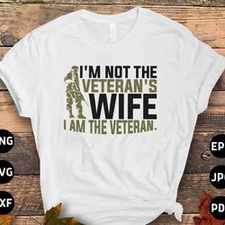 veterans day svg png, im not the veterans wife i am the veteran svg, veteran female svg cricut sublimation design