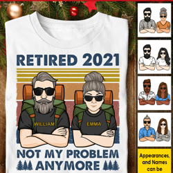 custom retired not my problem anymore shirt, custom camping couple shirt, engagement, marriage gift, valentine day gifts