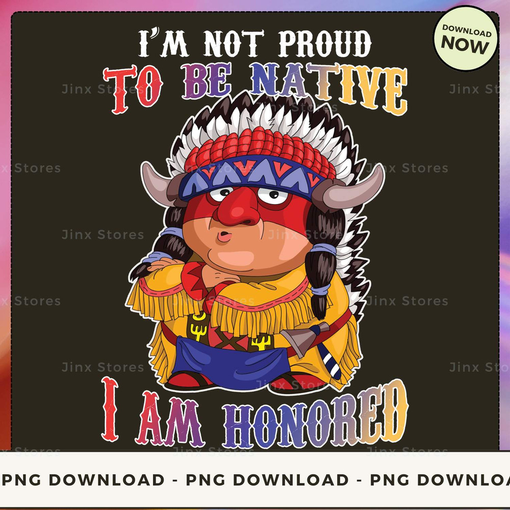 I'm not proud to be native i am honored_1_1.jpg