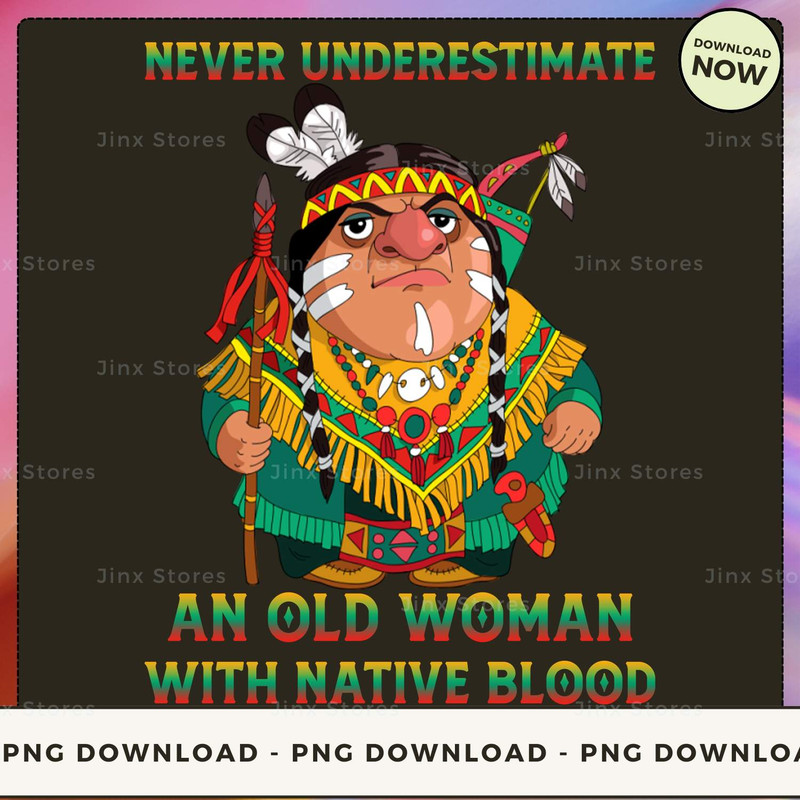 Never underestimate an old woman with native blood_1_1_1.jpg