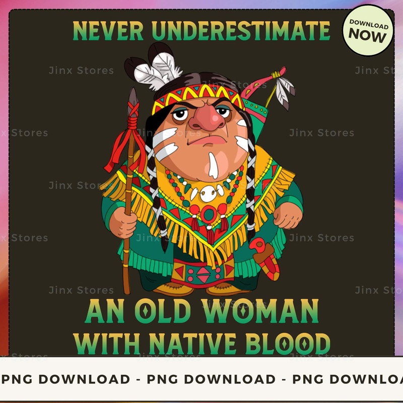 Never underestimate an old woman with native blood_1_2_1.jpg