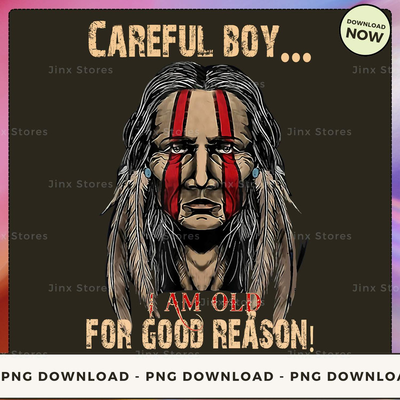 CAREFUL BOY I AM OLD NATIVE_1_1.jpg