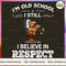 I'M OLD SCHOOL I STILL I BELIEVE IN RESPECT_1_1_2.jpg