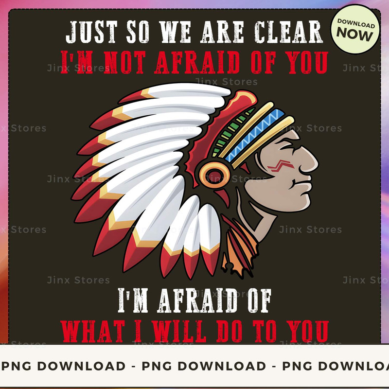 Just so we are clear i'm not afraid of you i'm afraid of what i will do to you_1_1.jpg