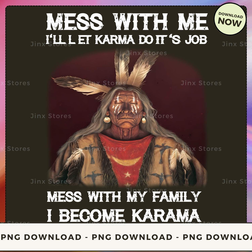 Mess With Me I'll Let Karma Do It's Job Mess With My Family I Become Karama_1_1.jpg
