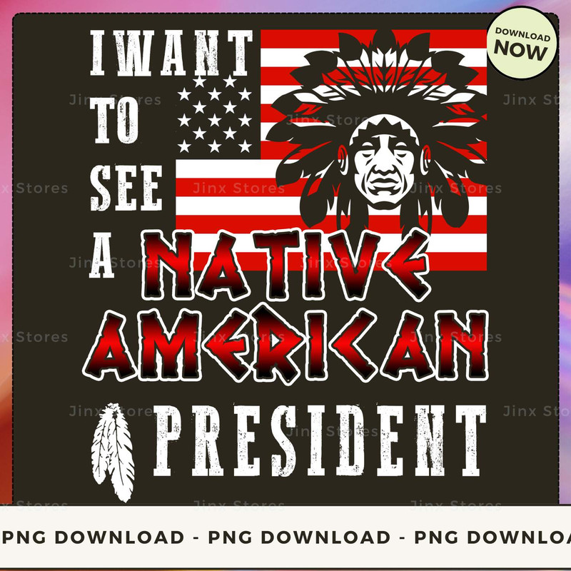 I WANT TO SEE A NATIVE AMERICAN PRESIDENT_1_2_1_1.jpg