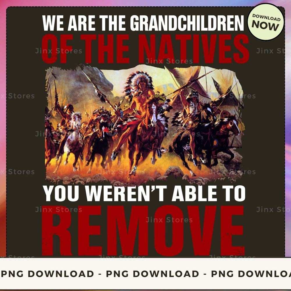 we are the grandchildren of the indians you weren't able to remove_1_1_1.jpg