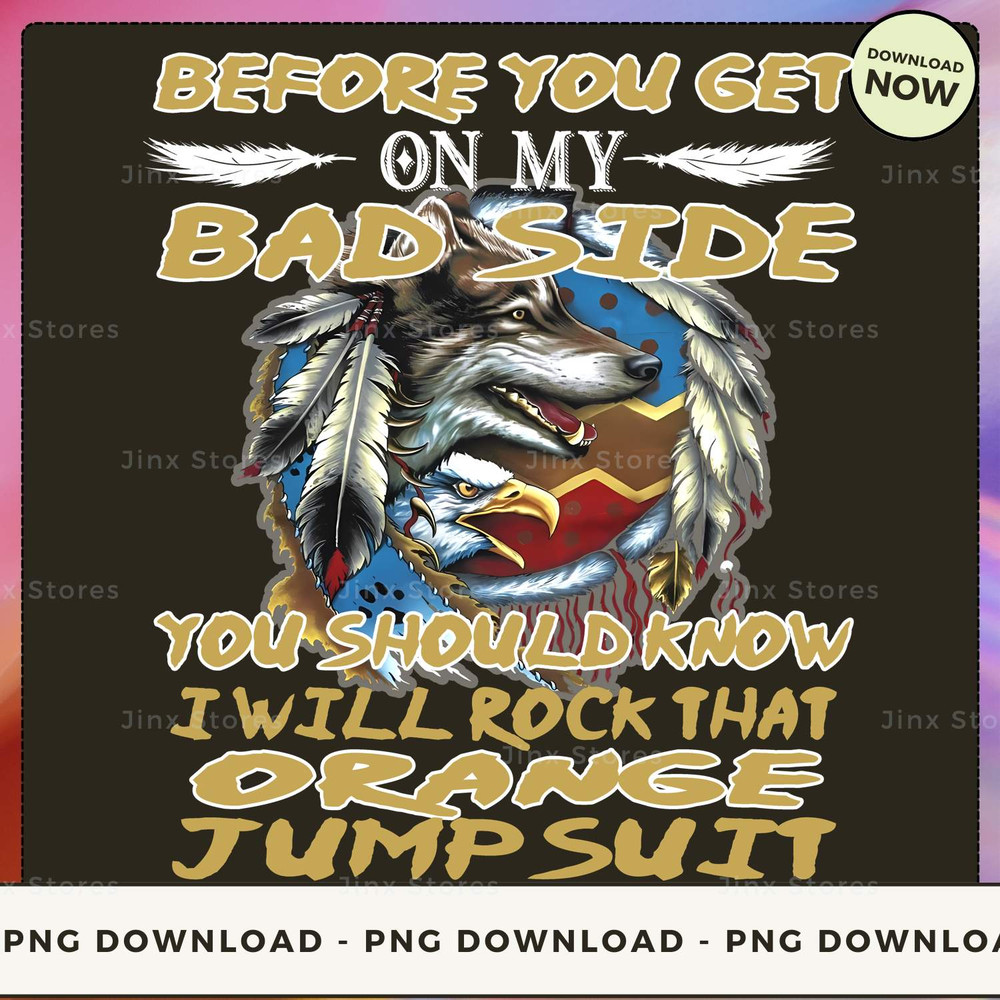 Before you get on my bad side you should know i will rock that orange jump suit_1_1.jpg