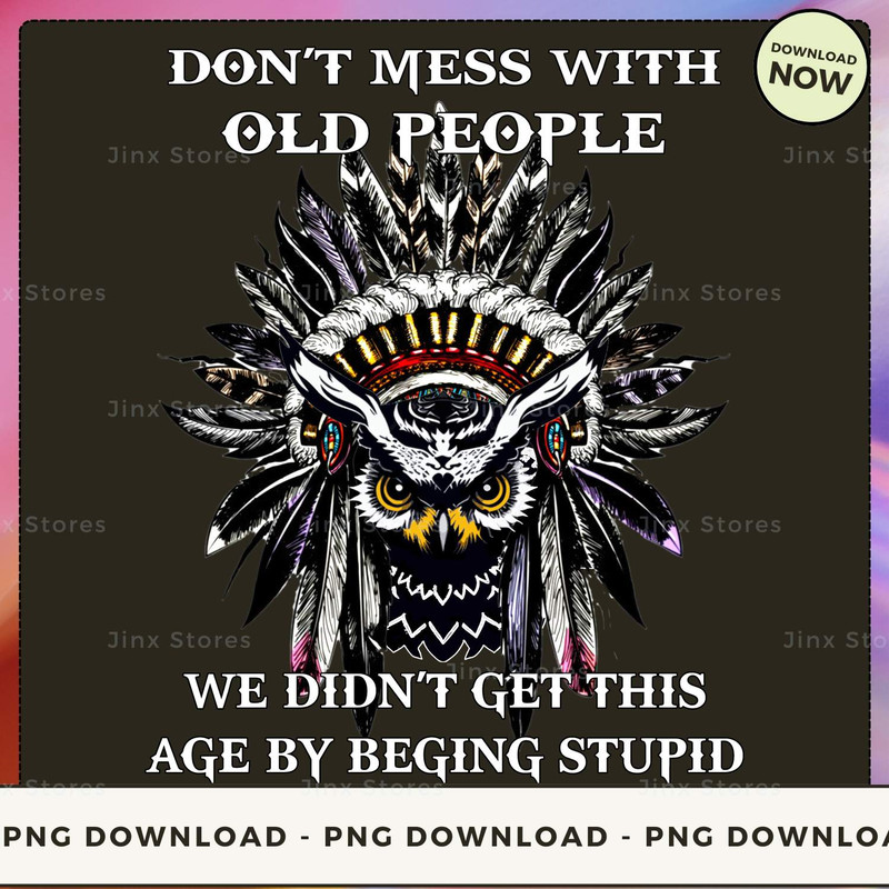 Don't mess with old people we didn't get this age by beging stupid_1_1_2.jpg