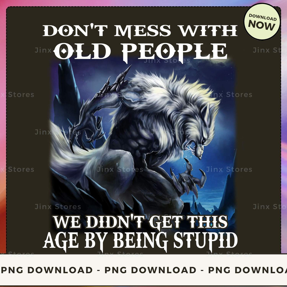 DON'T MESS WITH OLD PEOPLE WOLF_1_1_1.jpg