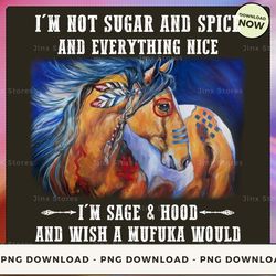 png digital design - i'm not sugar and spice and everything nice i'm sage & hood and wish a mufuka would  png download,