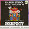 I'M OLD SCHOOL I STILL I BELIEVE IN RESPECT_2_1_1_1.jpg