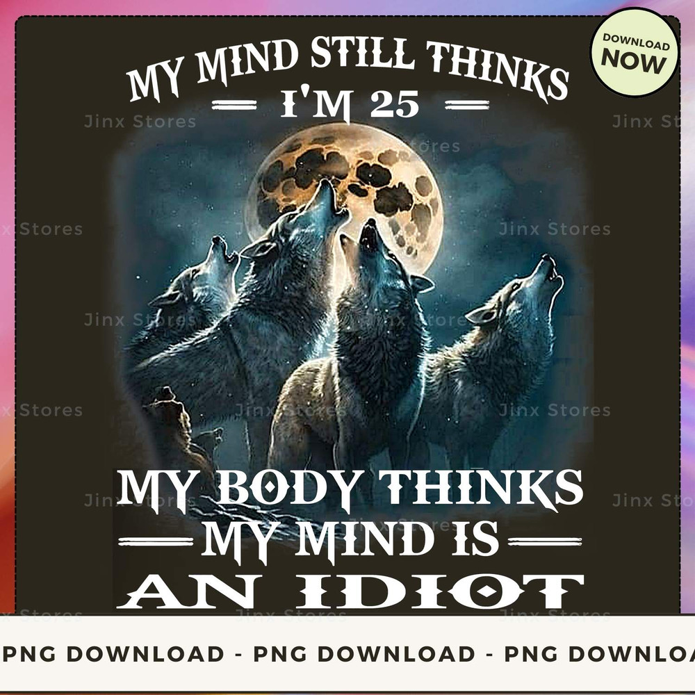 My mind still thinks i'm 25 my body thinks my mind is an idiot_1_1.jpg