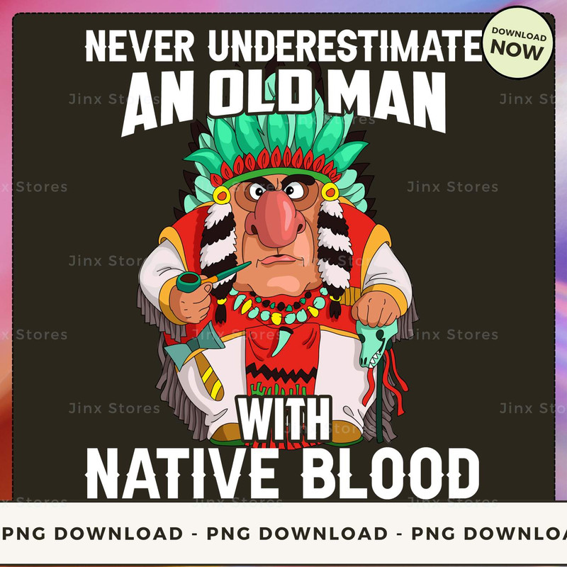 Never underestimate an old man with native blood_1_1_2.jpg