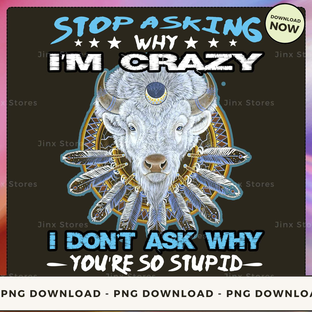Stop asking why i'm crazy.. i don't ask why you're so stupid_1_2_1.jpg
