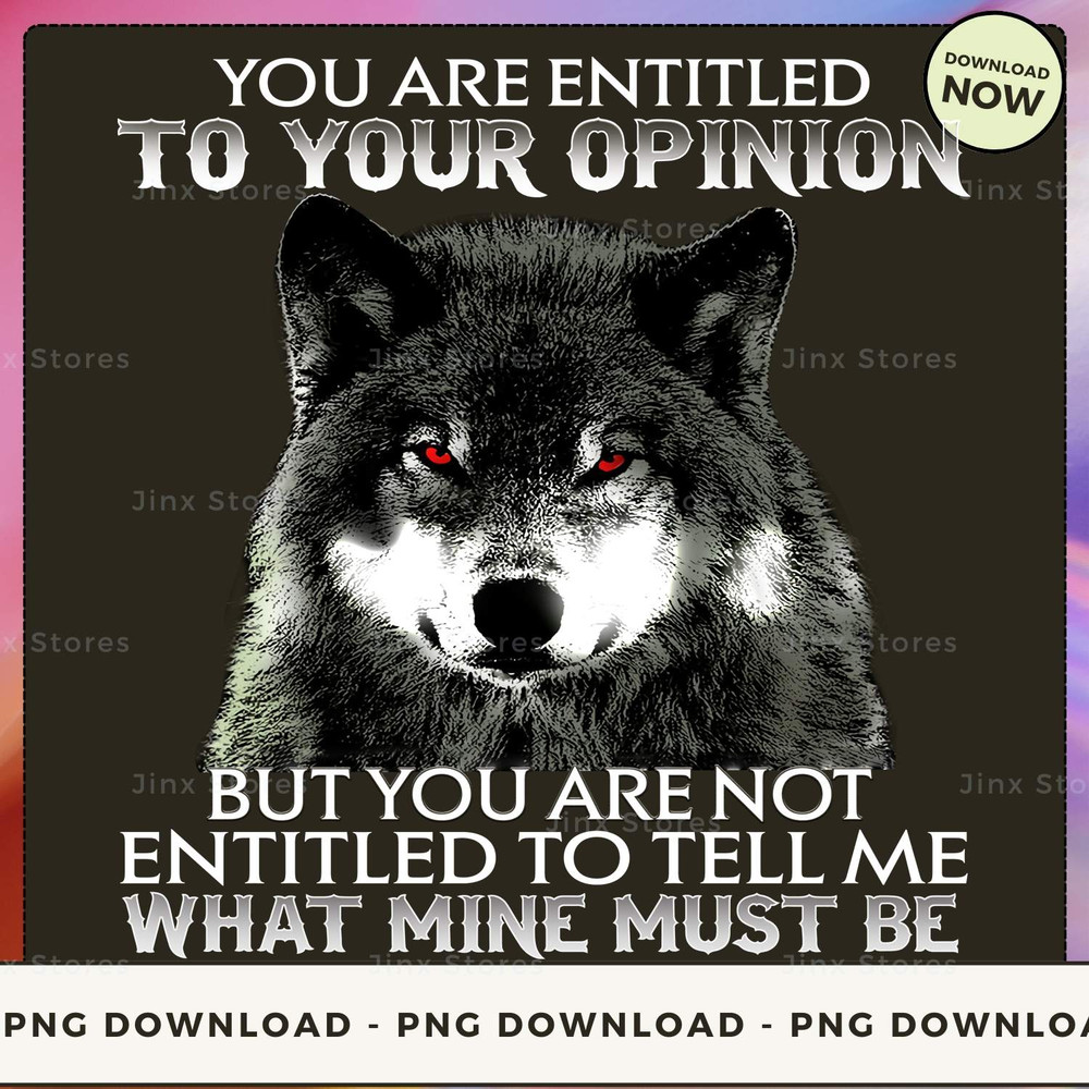 YOU ARE ENTITLED TO YOUR OPINION WOLF_1_1.jpg