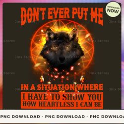 png digital design - don't ever put me in a situation where i have to show you ...  png download, png file, printable pn