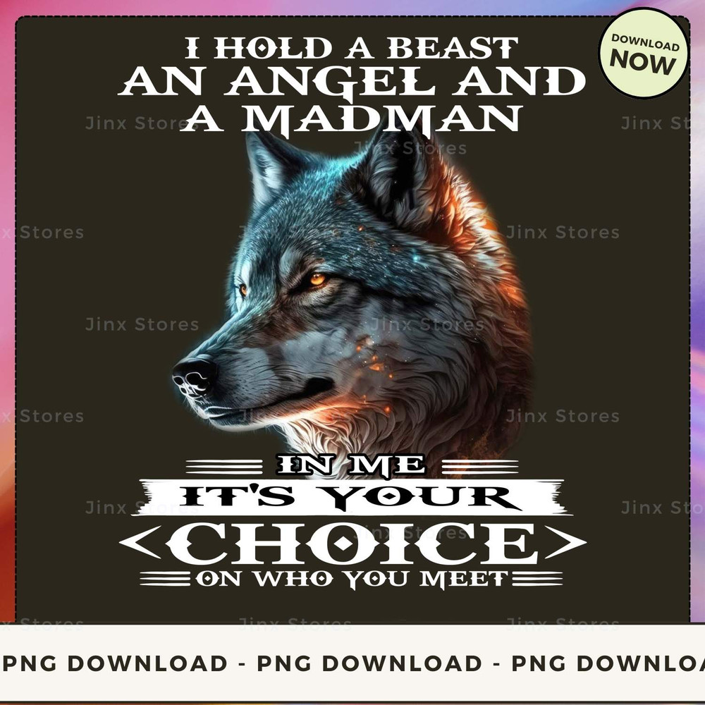 I hold a beast an angel and a madman in me it's your choice on who you meet_1_1_1.jpg