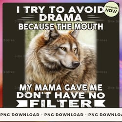 png digital design - i try to avoid drama because the mouth.. png download, png file, printable png, instant download