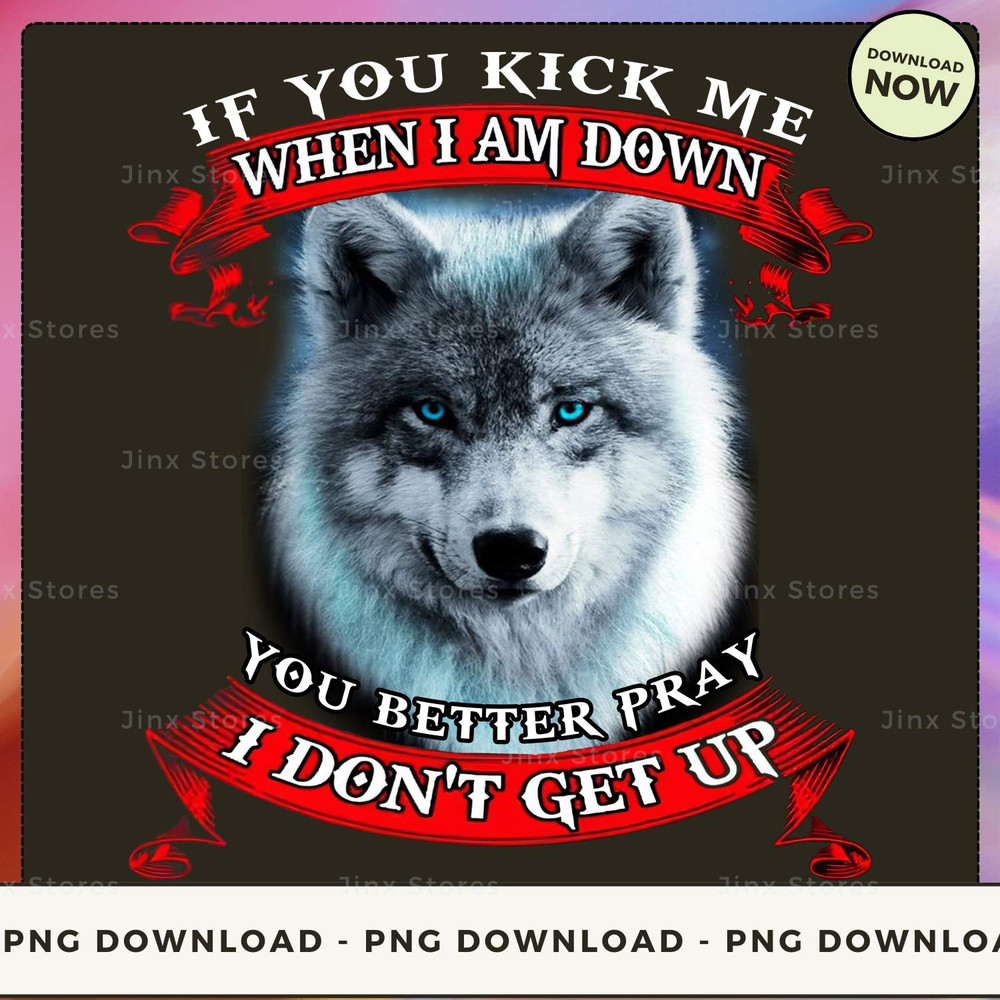 If you kich me when i am down you better pray i don't get up_1_1_1.jpg