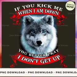 png digital design - if you kich me when i am down you better pray i don't get up png download, png file, printable png