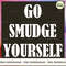 GO SMUDGE YOURSELF_1_1_1.jpg