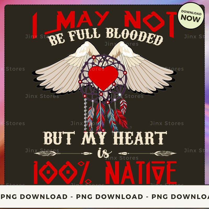 I MAY NOT BE FULL BLOODED BUT MY HEART 100% NATIVE_1_1.jpg