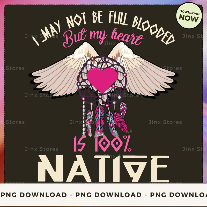 I MAY NOT BE FULL BLOODED BUT MY HEART IS 100% NATIVE_1_1_1_1.jpg
