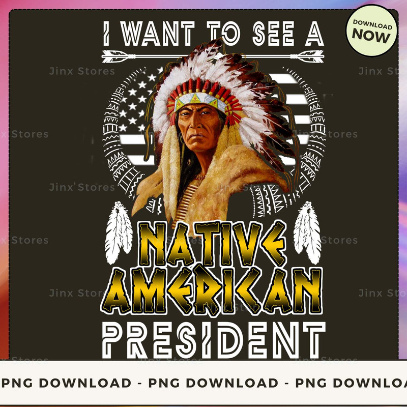 I WANT TO SEE A NATIVE AMERICAN PRESIDENT_2_1_1.jpg