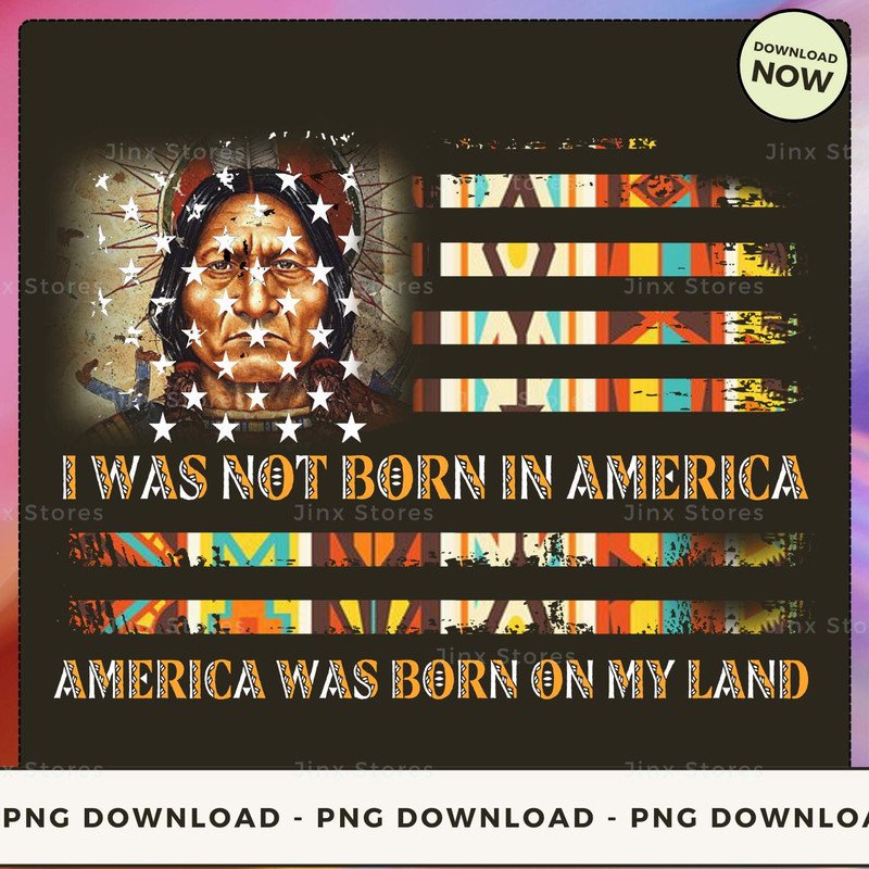 I WAS NOT BORN IN AMERICA - AMERICA WAS BORN ON MY LAND_1_1_1.jpg