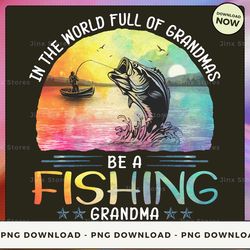 png digital design - fishing - in the world full of grandmas png download, png file, printable png, instant download