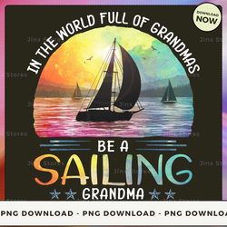 png digital design - sailing - in the world full of grandmas png download, png file, printable png, instant download