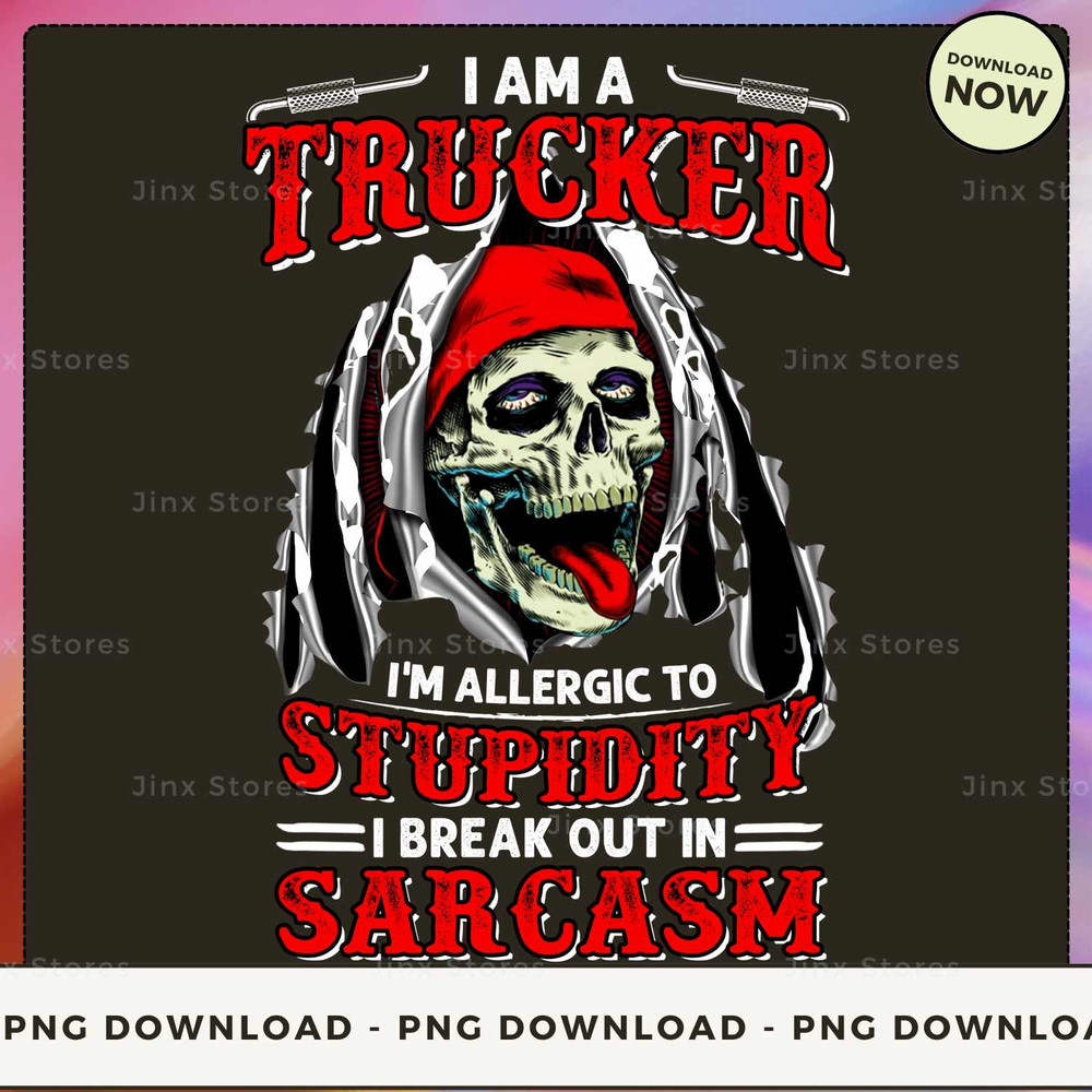 I am a Trucker I'm allergic to stupidity i break out in sarcasm.jpg