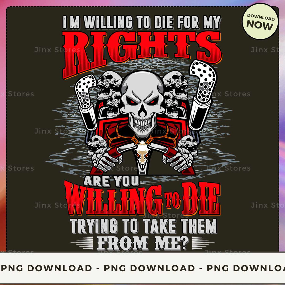 I'm willing to die for my rights are you willing to die trying to take them from me.jpg