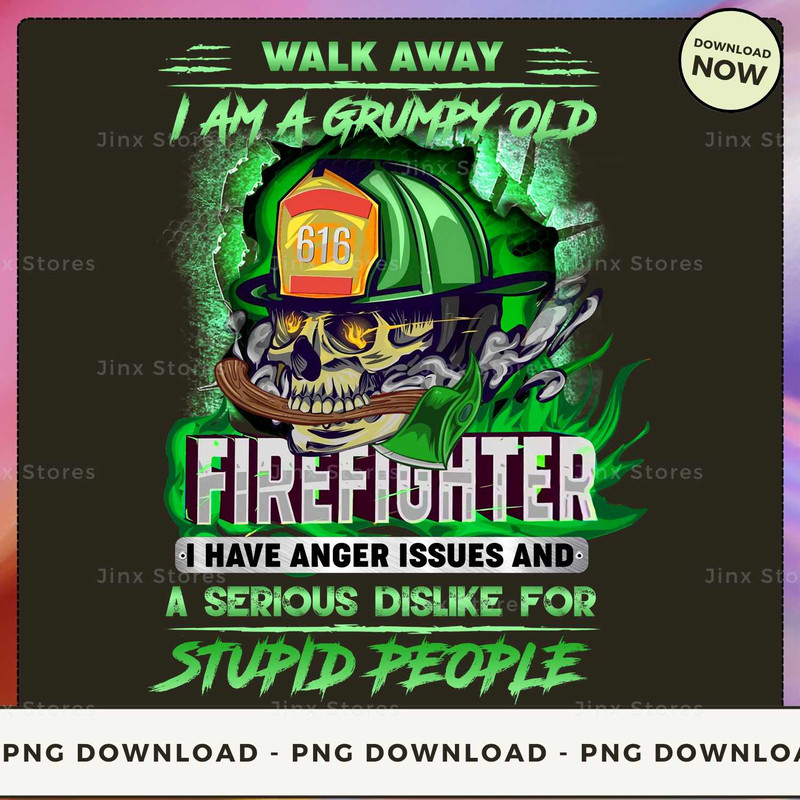 WALK AWAY I AM A GRUMPY OLD firefighters I HAVE ANGER ISSUES AND A SERIOUS DISLIKE FOR STUPID PEOPLE 2_1.jpg